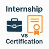 Internships vs. Certifications: What Holds More Value
